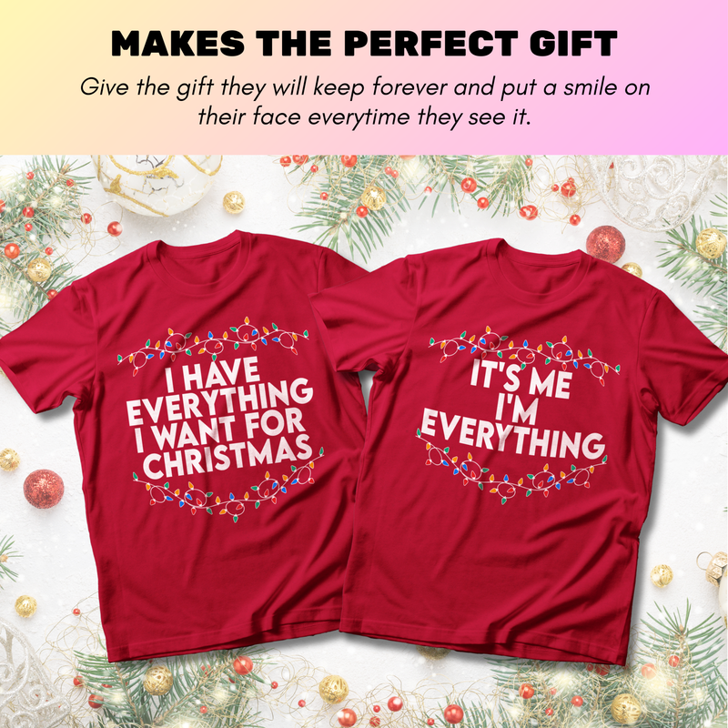 I Have Everything I Want For Christmas Matching - T-Shirt