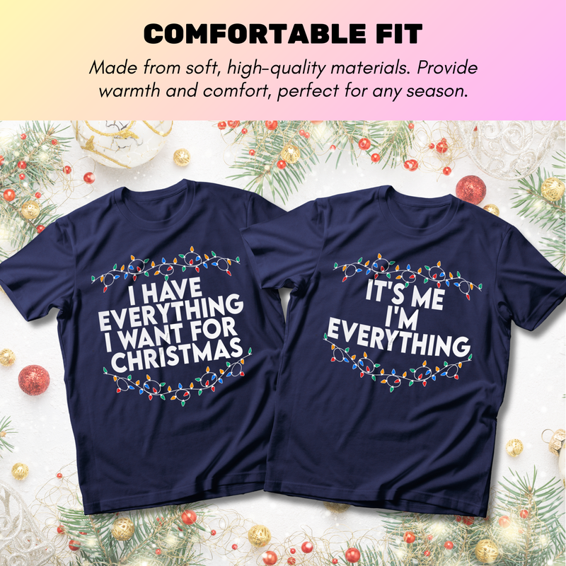 I Have Everything I Want For Christmas Matching - T-Shirt