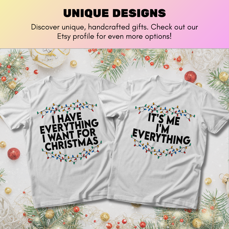 I Have Everything I Want For Christmas Matching - T-Shirt