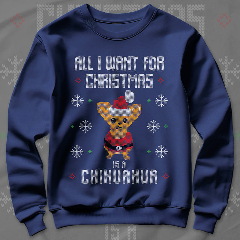 All I Want Christmas Is A Chihuahua - Sweatshirt