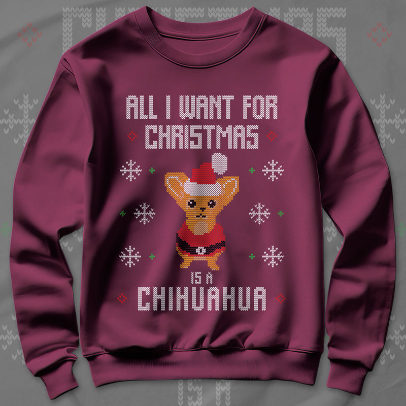 All I Want Christmas Is A Chihuahua - Sweatshirt