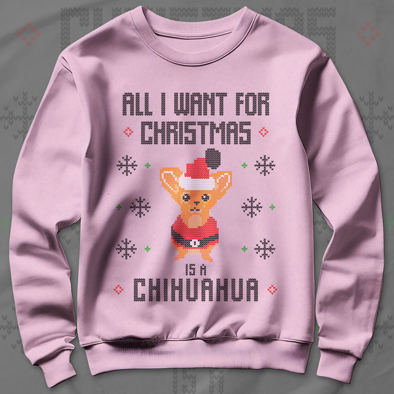 All I Want Christmas Is A Chihuahua - Sweatshirt