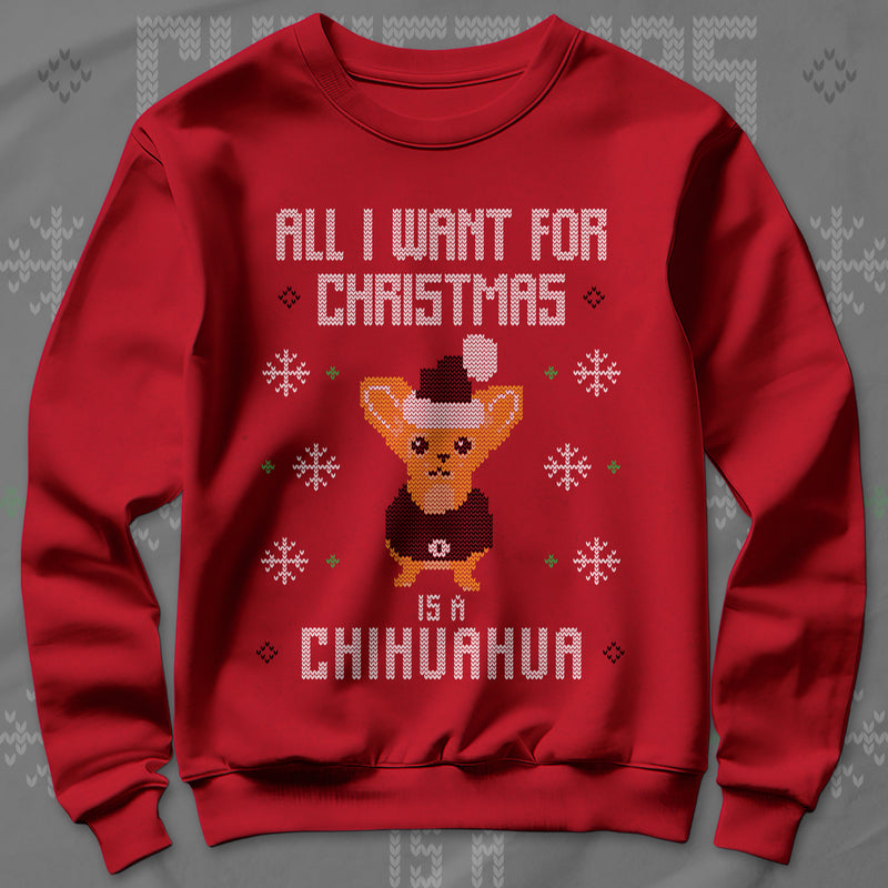 All I Want Christmas Is A Chihuahua - Sweatshirt