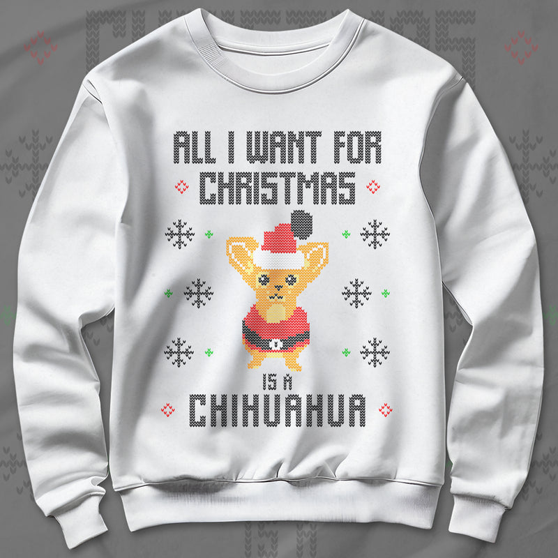 All I Want Christmas Is A Chihuahua - Sweatshirt