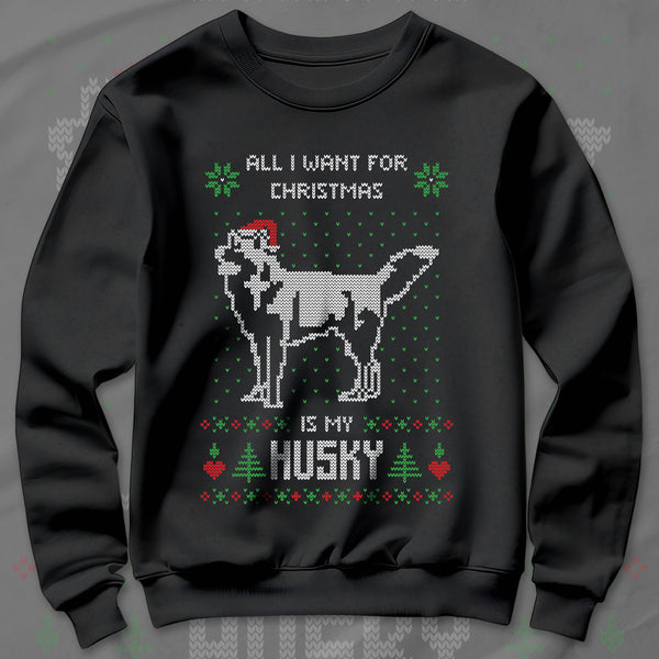 All I Want Christmas Is A Husky - Sweatshirt