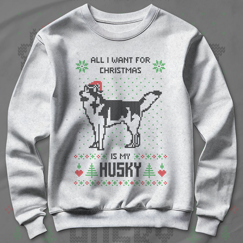 All I Want Christmas Is A Husky - Sweatshirt