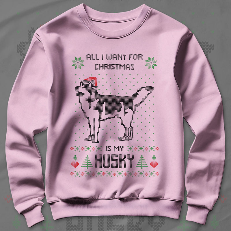 All I Want Christmas Is A Husky - Sweatshirt