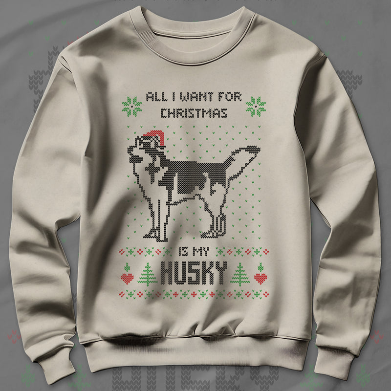 All I Want Christmas Is A Husky - Sweatshirt