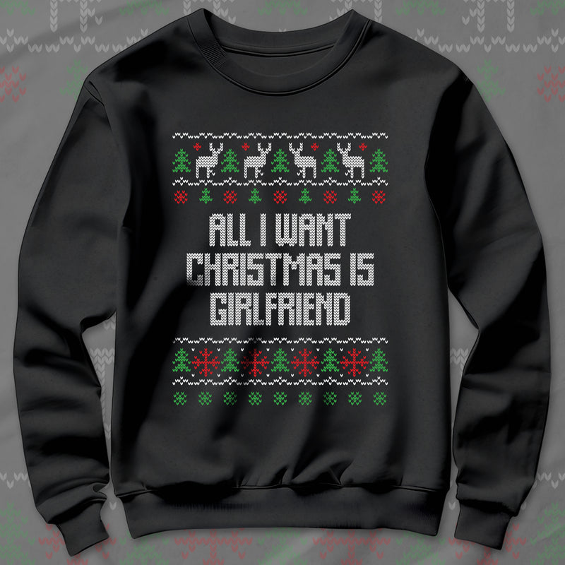 All I Want Christmas Is Girlfriend - Sweatshirt