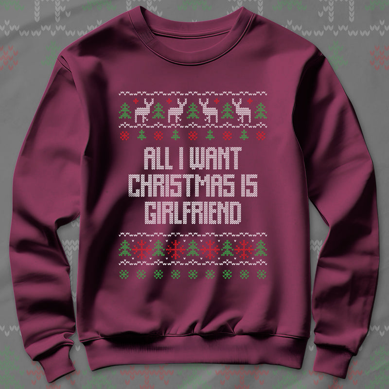 All I Want Christmas Is Girlfriend - Sweatshirt