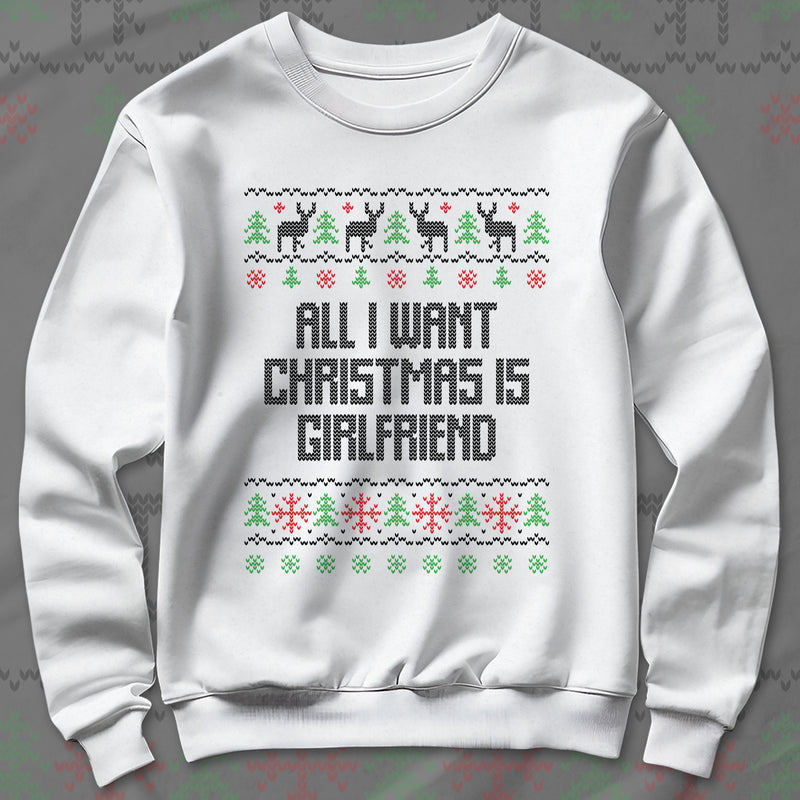 All I Want Christmas Is Girlfriend - Sweatshirt