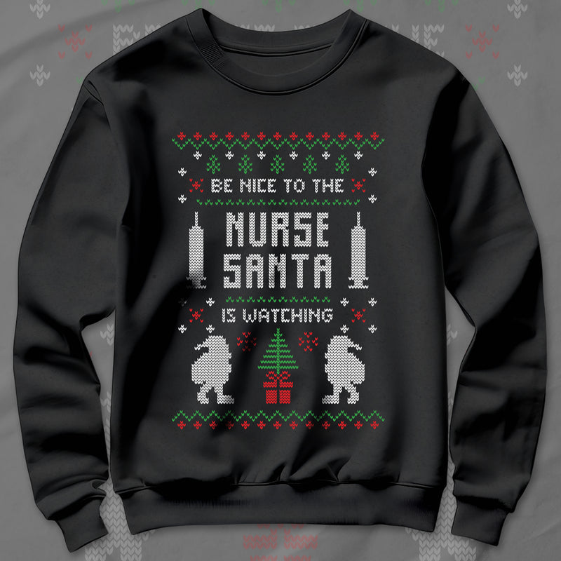 Be Nice To The Nurse Santa Is Watching - Sweatshirt