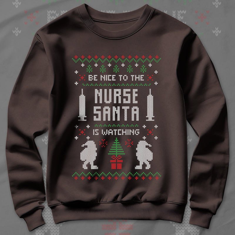 Be Nice To The Nurse Santa Is Watching - Sweatshirt