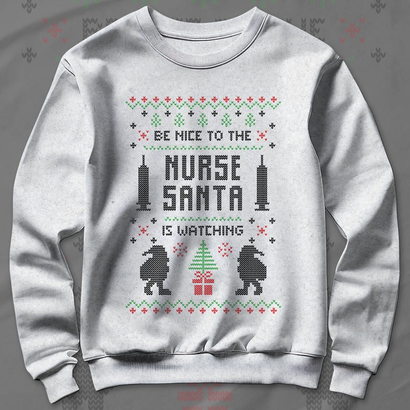 Be Nice To The Nurse Santa Is Watching - Sweatshirt