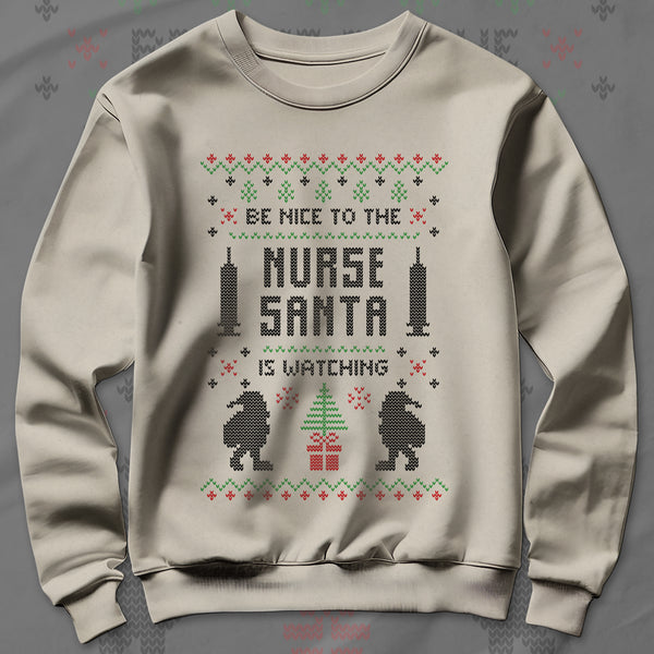 Be Nice To The Nurse Santa Is Watching - Sweatshirt